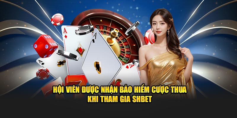 Hội viên được nhận bảo hiểm cược thua khi tham gia SHBET