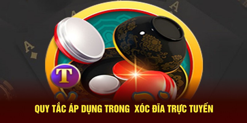 Quy tắc áp dụng trong  xóc đĩa trực tuyến