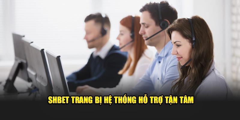 SHBET trang bị hệ thống hỗ trợ tận tâm