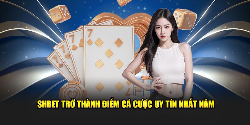 SHBET trở thành điểm cá cược uy tín nhất năm